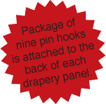Package of nine pin hooks is attached to the back of each drapery panel.