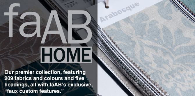 faAB HOME Portfolio | Our premier collection, featuring 215 fabrics and colours and five headings, all with faAB’s exclusive, “faux custom features.”